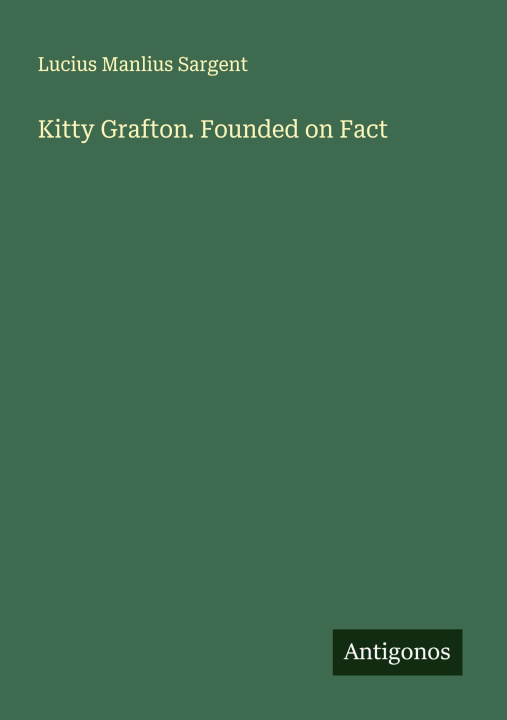 Kniha Kitty Grafton. Founded on Fact 