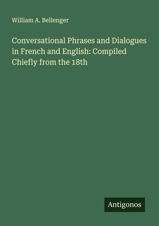 Kniha Conversational Phrases and Dialogues in French and English: Compiled Chiefly from the 18th 