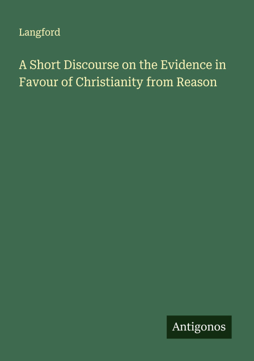 Kniha A Short Discourse on the Evidence in Favour of Christianity from Reason 