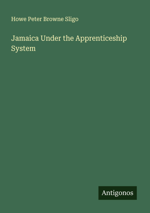 Knjiga Jamaica Under the Apprenticeship System 