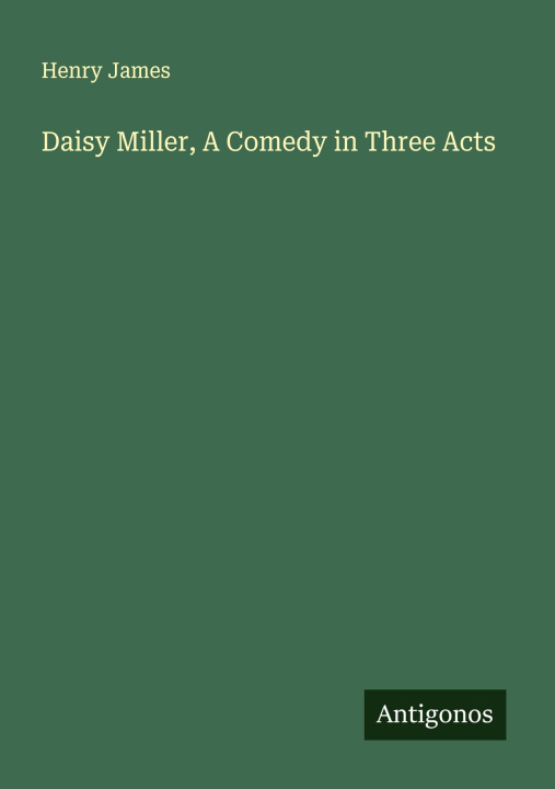 Knjiga Daisy Miller, A Comedy in Three Acts 
