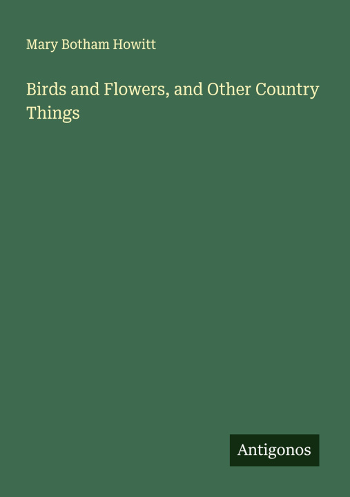Kniha Birds and Flowers, and Other Country Things 