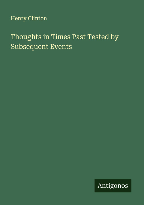 Kniha Thoughts in Times Past Tested by Subsequent Events 