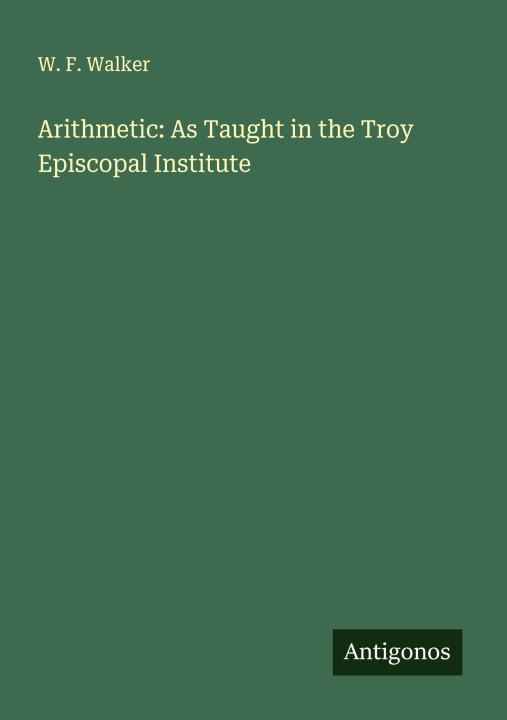 Kniha Arithmetic: As Taught in the Troy Episcopal Institute 