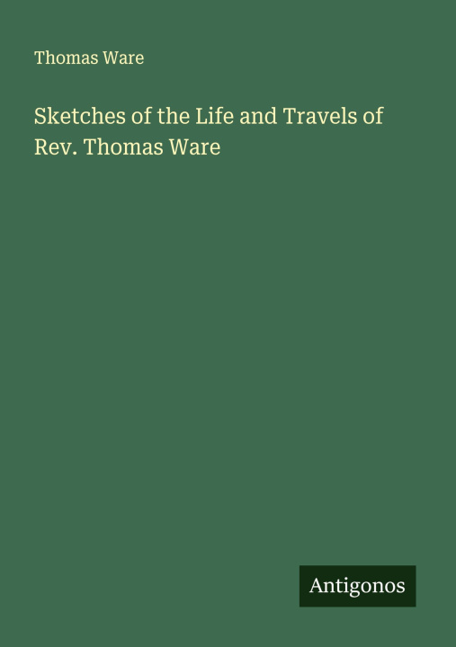 Libro Sketches of the Life and Travels of Rev. Thomas Ware 