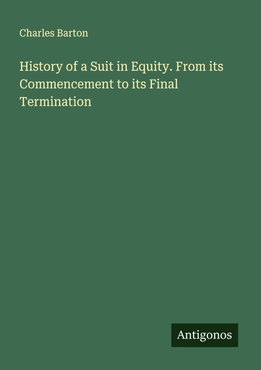 Kniha History of a Suit in Equity. From its Commencement to its Final Termination 