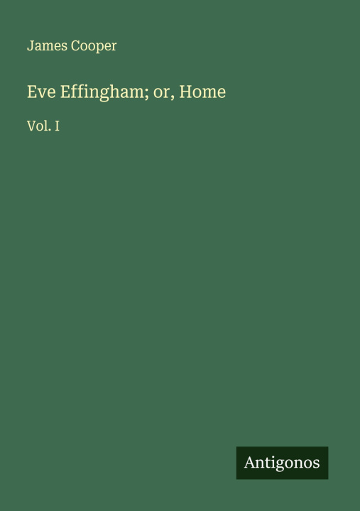 Kniha Eve Effingham; or, Home 