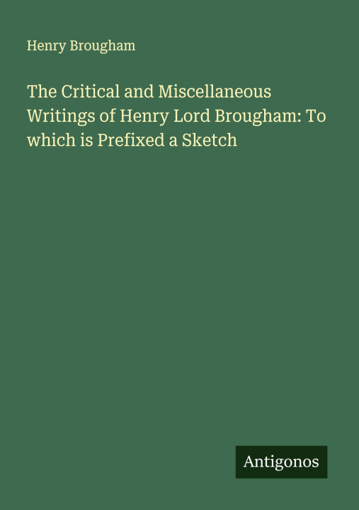 Libro The Critical and Miscellaneous Writings of Henry Lord Brougham: To which is Prefixed a Sketch 