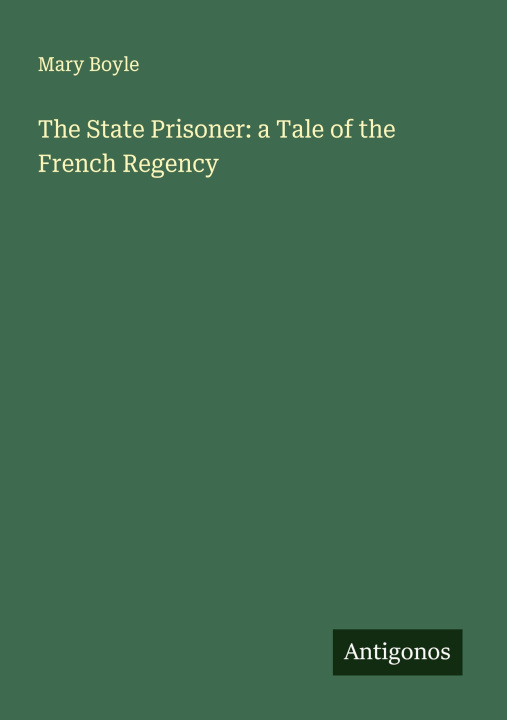 Libro The State Prisoner: a Tale of the French Regency 