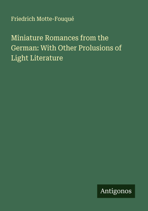 Kniha Miniature Romances from the German: With Other Prolusions of Light Literature 