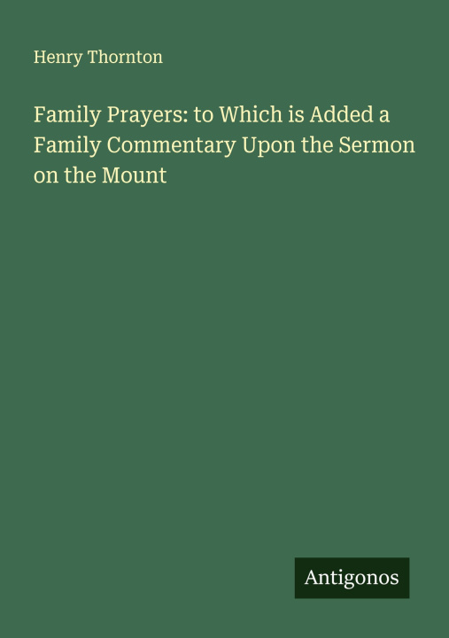 Libro Family Prayers: to Which is Added a Family Commentary Upon the Sermon on the Mount 