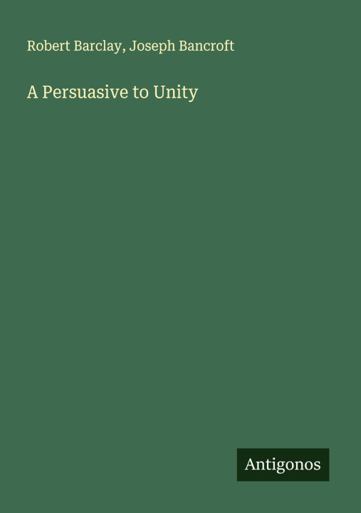 Kniha A Persuasive to Unity Joseph Bancroft