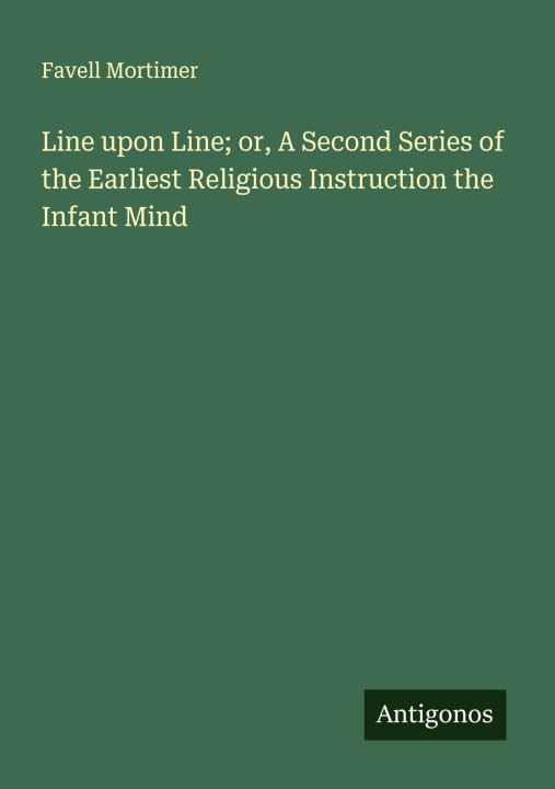 Libro Line upon Line; or, A Second Series of the Earliest Religious Instruction the Infant Mind 
