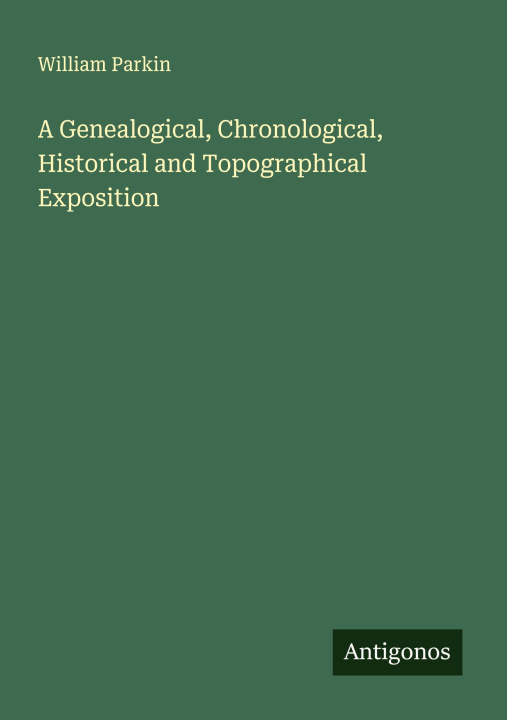 Knjiga A Genealogical, Chronological, Historical and Topographical Exposition 
