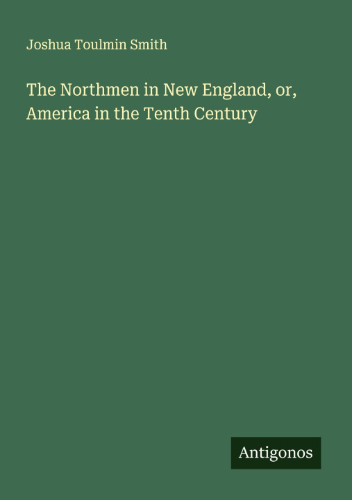 Kniha The Northmen in New England, or, America in the Tenth Century 