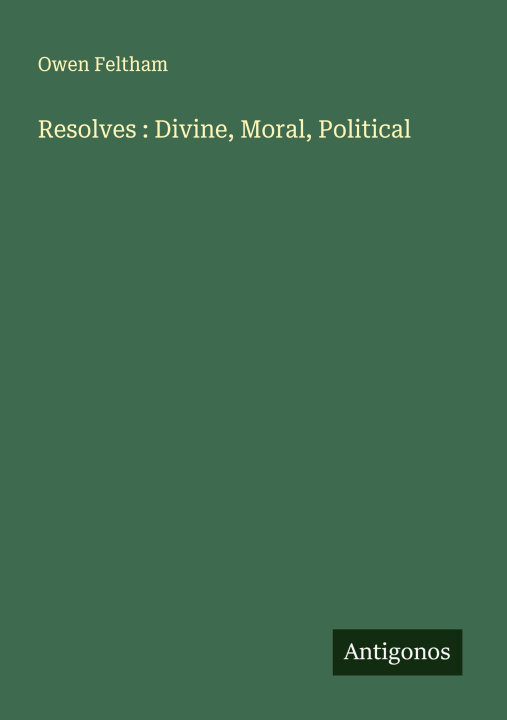 Kniha Resolves : Divine, Moral, Political 
