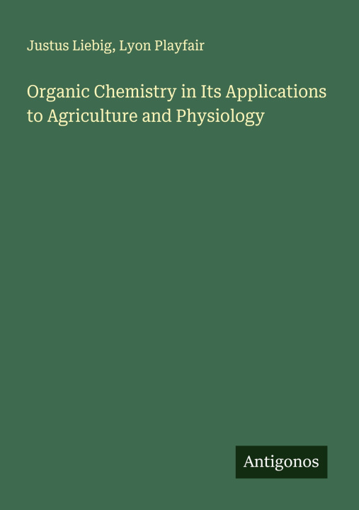 Kniha Organic Chemistry in Its Applications to Agriculture and Physiology Lyon Playfair
