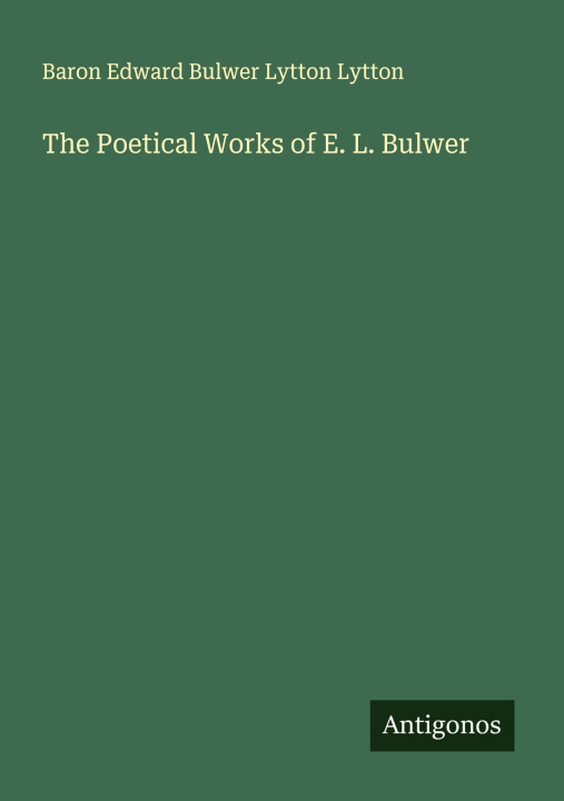 Kniha The Poetical Works of E. L. Bulwer 
