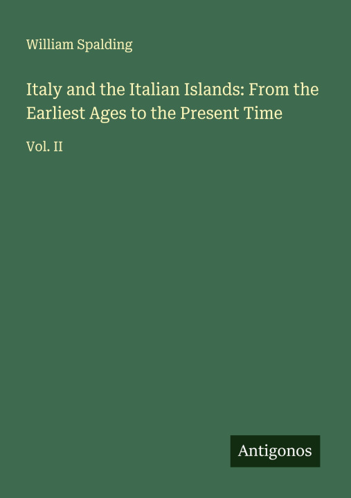 Kniha Italy and the Italian Islands: From the Earliest Ages to the Present Time 