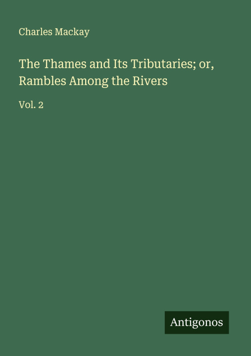 Knjiga The Thames and Its Tributaries; or, Rambles Among the Rivers 