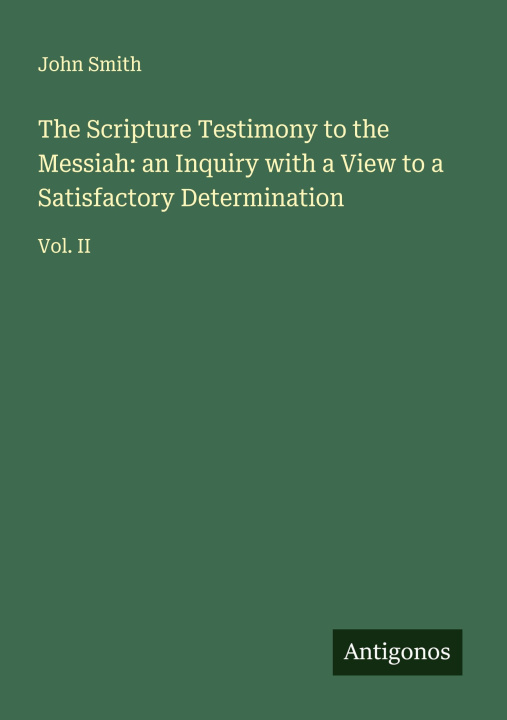 Kniha The Scripture Testimony to the Messiah: an Inquiry with a View to a Satisfactory Determination 