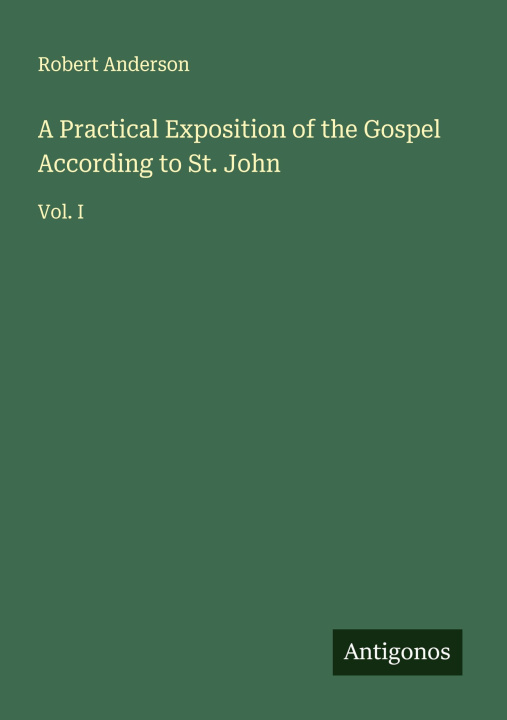 Kniha A Practical Exposition of the Gospel According to St. John 