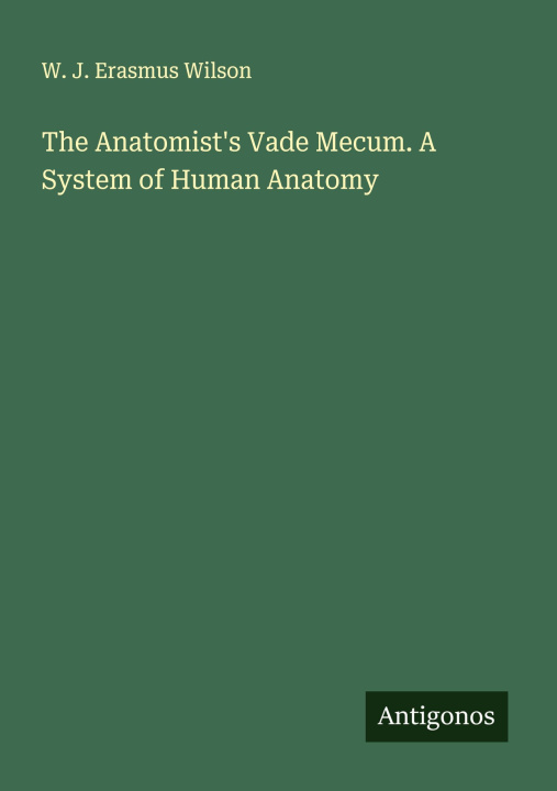 Kniha The Anatomist's Vade Mecum. A System of Human Anatomy 