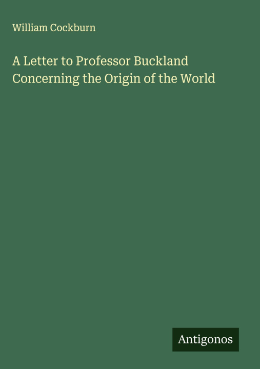 Kniha A Letter to Professor Buckland Concerning the Origin of the World 