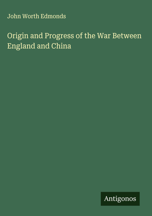 Kniha Origin and Progress of the War Between England and China 
