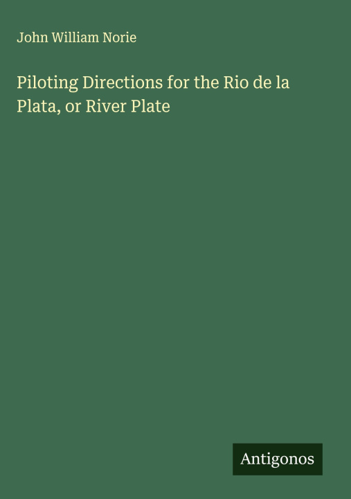 Kniha Piloting Directions for the Rio de la Plata, or River Plate 