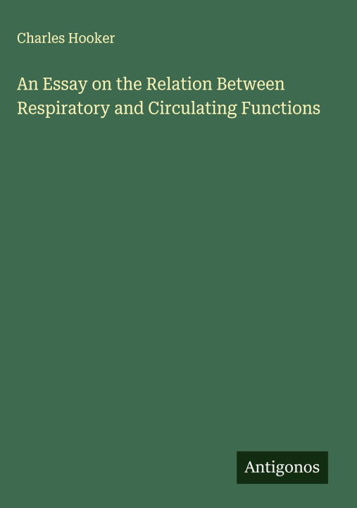 Kniha An Essay on the Relation Between Respiratory and Circulating Functions 