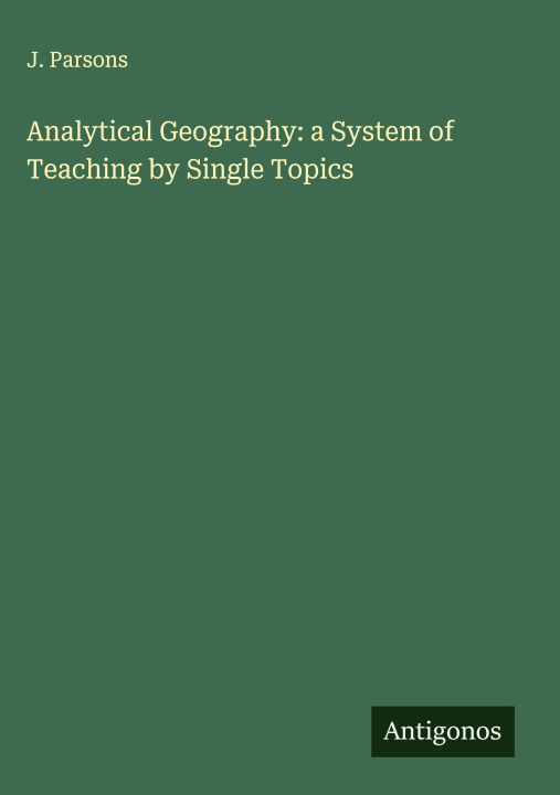 Knjiga Analytical Geography: a System of Teaching by Single Topics 