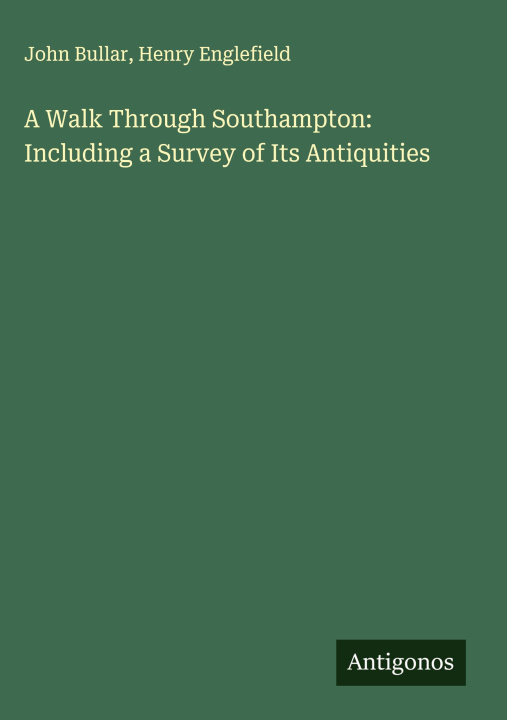 Boek A Walk Through Southampton: Including a Survey of Its Antiquities Henry Englefield