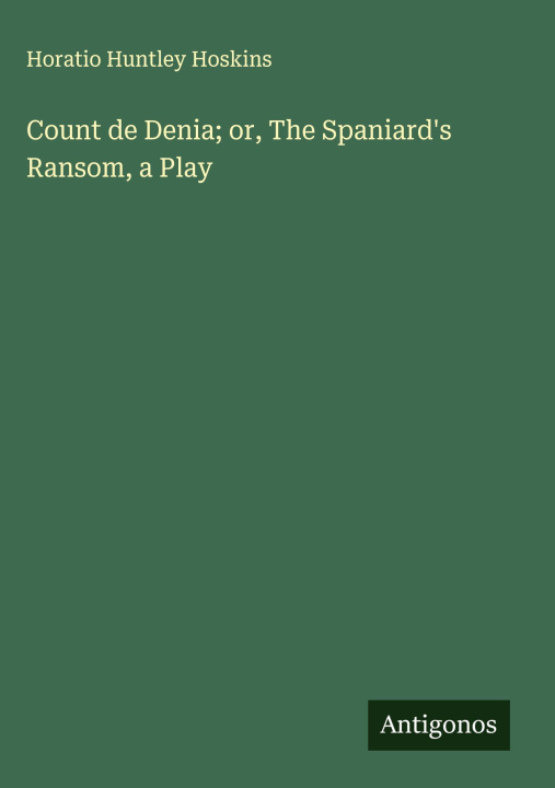 Kniha Count de Denia; or, The Spaniard's Ransom, a Play 