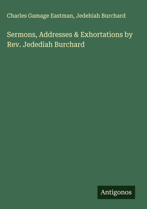 Libro Sermons, Addresses & Exhortations by Rev. Jedediah Burchard Jedehiah Burchard