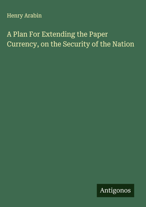 Libro A Plan For Extending the Paper Currency, on the Security of the Nation 