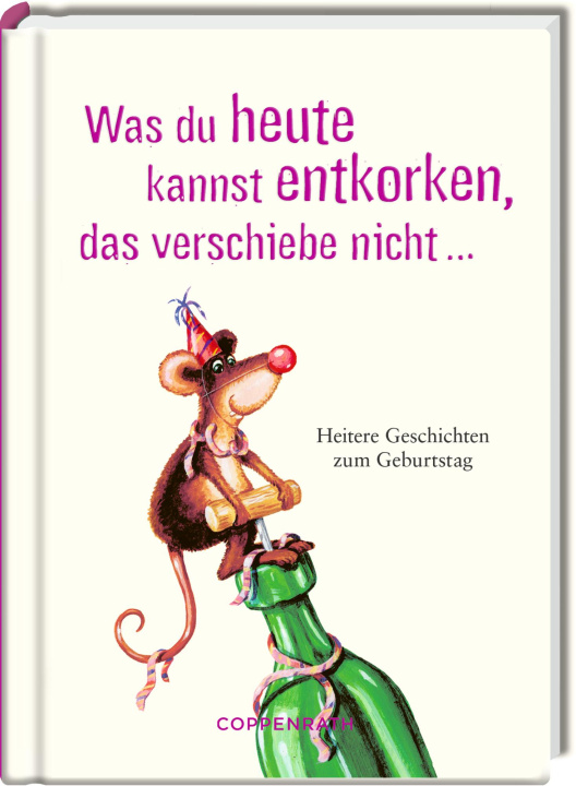 Book Was du heute kannst entkorken, das verschiebe nicht ... Henning Löhlein