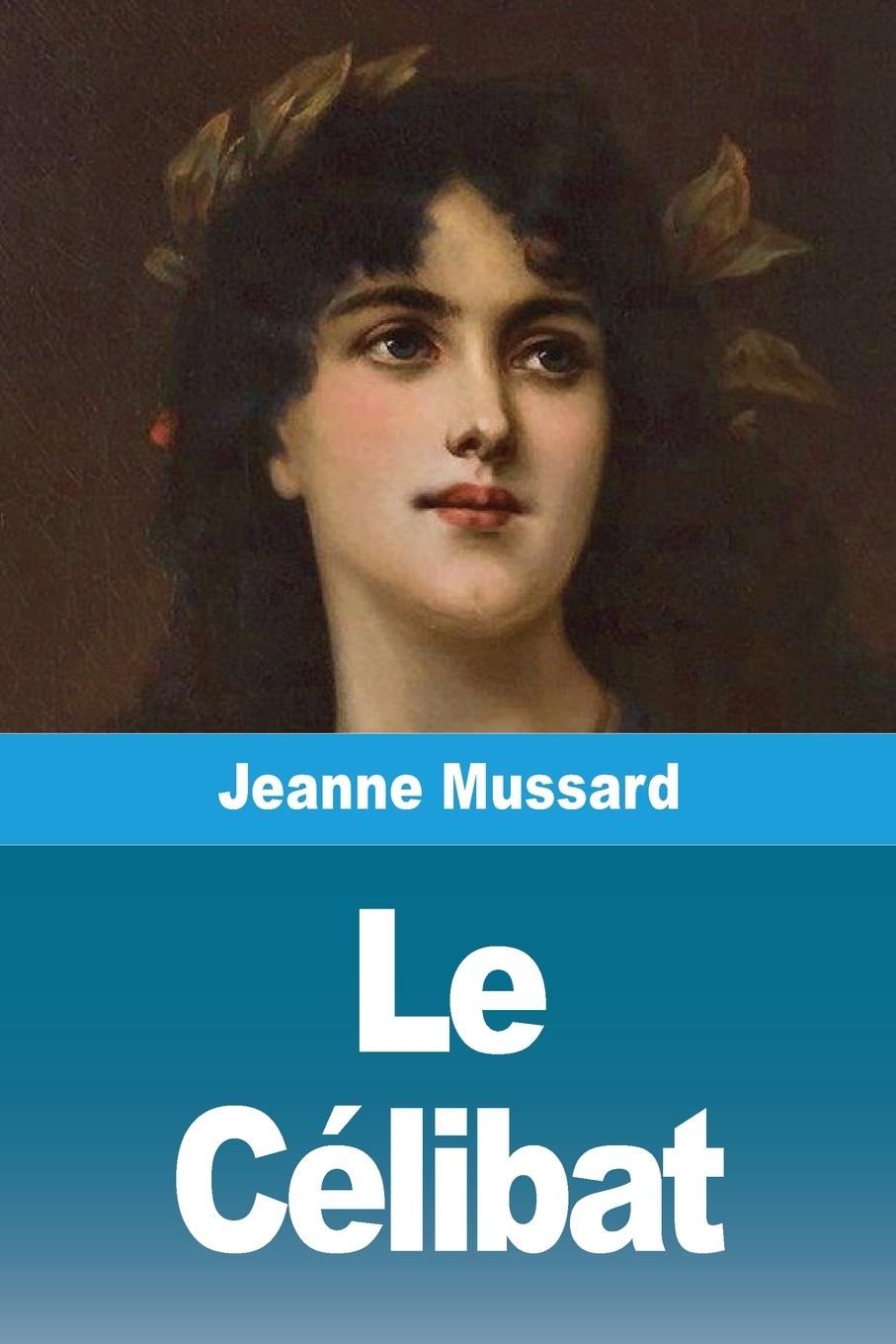 Kniha Le Célibat Jeanne Mussard
