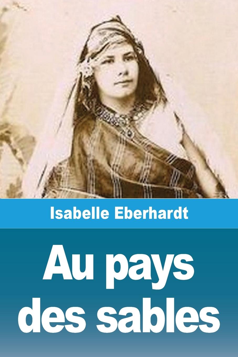 Kniha Au pays des sables Isabelle Eberhardt