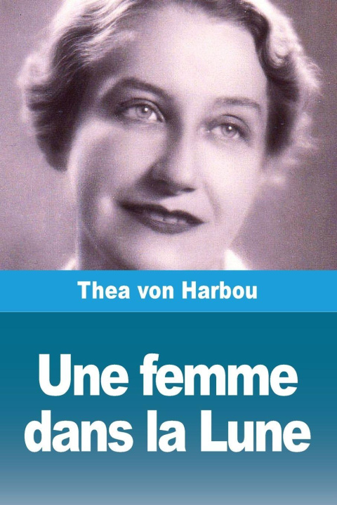 Knjiga Une femme dans la Lune Thea von Harbou