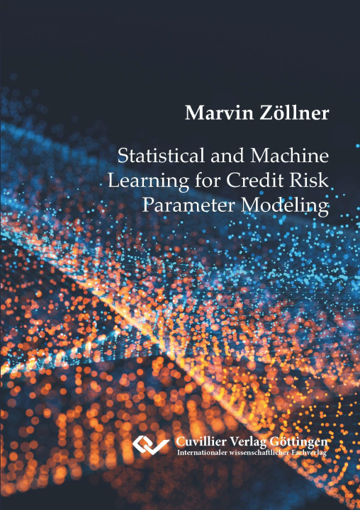 Kniha Statistical and Machine Learning for Credit Risk Parameter Modeling Marvin Zöllner