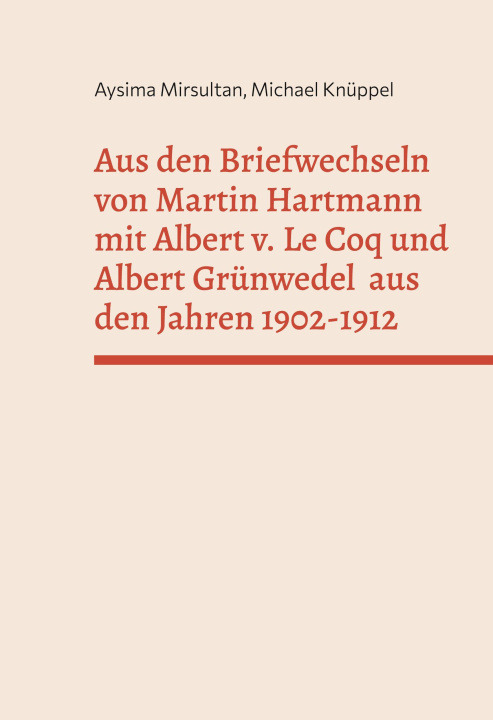 Kniha Aus den Briefwechseln von Martin Hartmann mit Albert v. Le Coq und Albert Grünwedel  aus den Jahren 1902-1912 Michael Knüppel