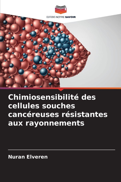 Libro Chimiosensibilité des cellules souches cancéreuses résistantes aux rayonnements Nuran Elveren