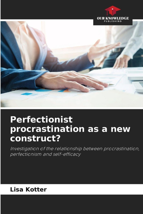 Kniha Perfectionist procrastination as a new construct? Lisa Kotter