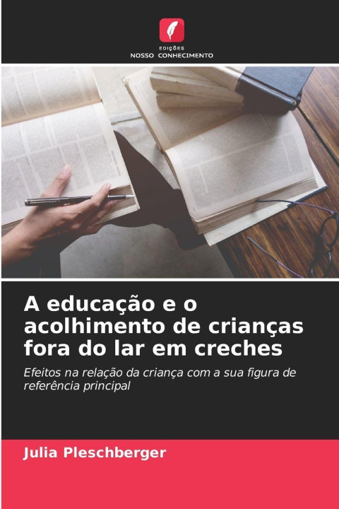 Libro A educação e o acolhimento de crianças fora do lar em creches Julia Pleschberger