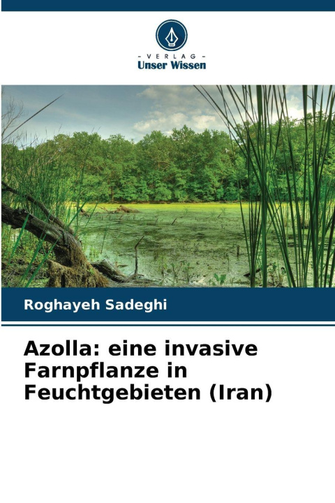 Kniha Azolla: eine invasive Farnpflanze in Feuchtgebieten (Iran) Roghayeh Sadeghi