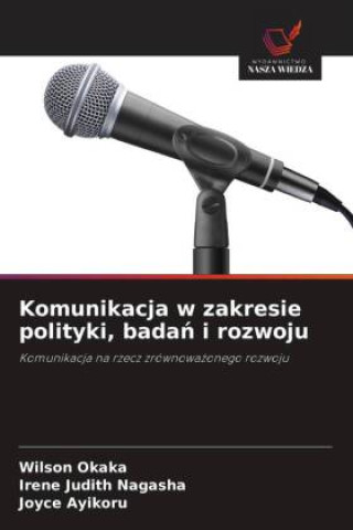 Libro Komunikacja w zakresie polityki, bada¿ i rozwoju Irene Judith Nagasha