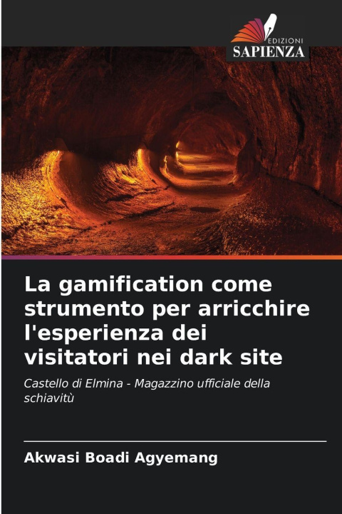 Libro La gamification come strumento per arricchire l'esperienza dei visitatori nei dark site Akwasi Boadi Agyemang