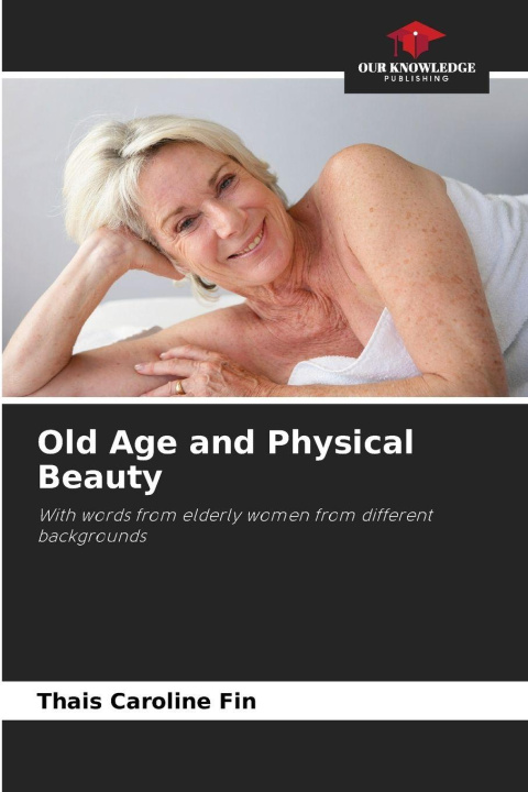 Kniha Old Age and Physical Beauty Thais Caroline Fin