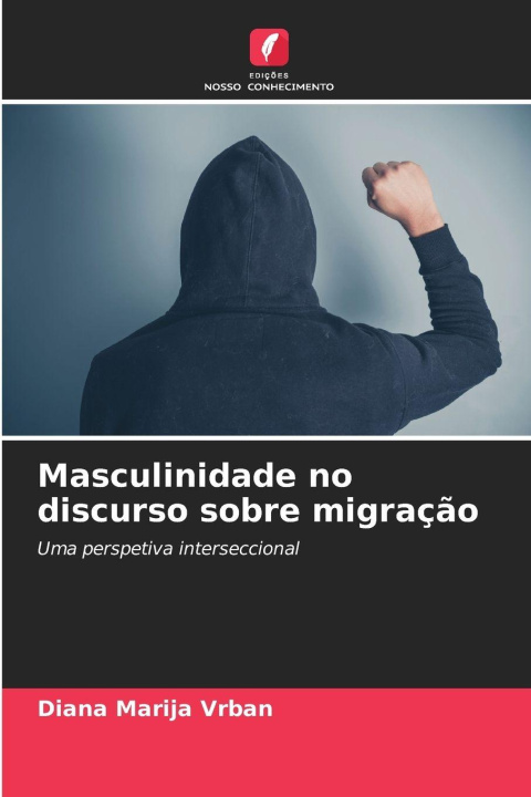 Kniha Masculinidade no discurso sobre migração Diana Marija Vrban